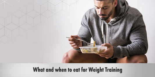 What and when to eat for Weight Training